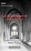 la vie inconnue de Jsus Christ, selon l'enseignement de Matre Philippe  ( sdir )