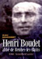 Henri BOUDET - abb de Rennes-les-Bains - 100e anniversaire - (1915-2015) - Suivi d?une biographie de l?abb Boudet ( Andre Goudonnet )