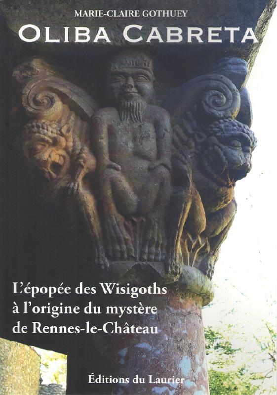 Oliba Cabreta L'épopée des Wisigoths à l'origine du mystère de Rennes-le-Château (Marie-Claire Gothuey) #