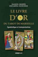 Le Livre D'Or du Tarot de Marseille , Symbolique et Interpretation ( Daniel Rods et Encarna Sanchez )